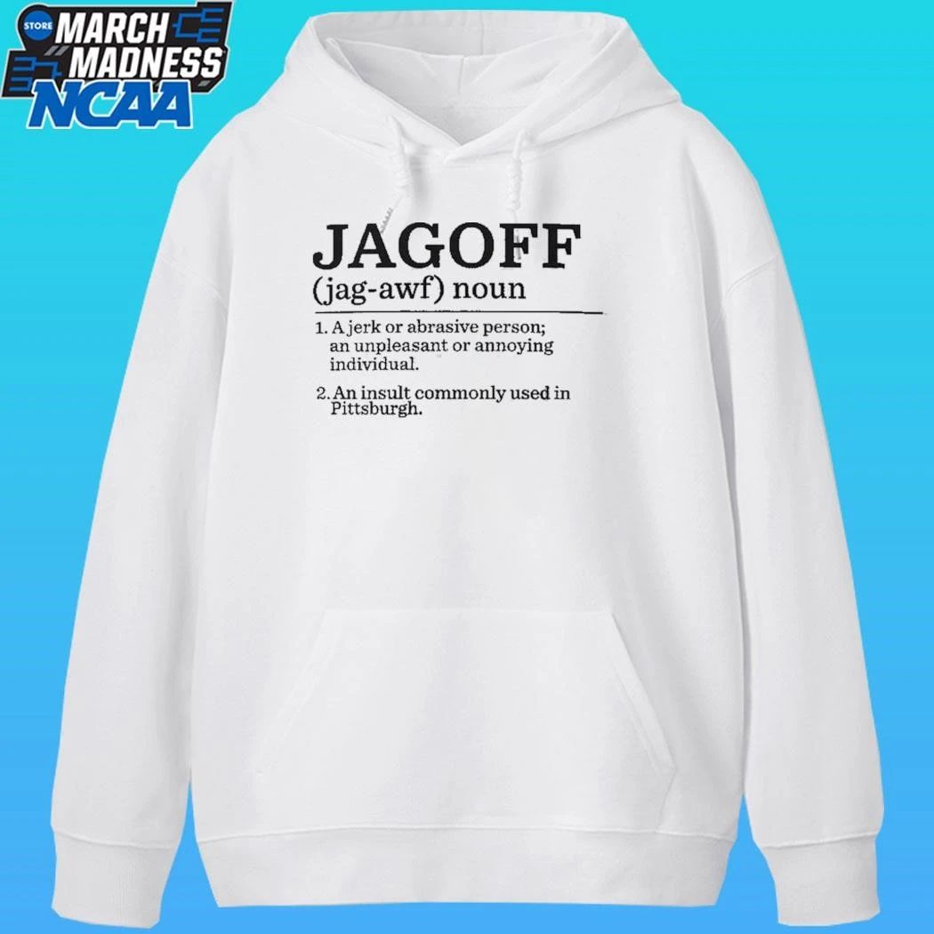 Jagoff Definition Ajerk Or Abrasive Person An Unpleasant Or Annoying Individual An Insult Commonly Used In Pittsburgh Shirt