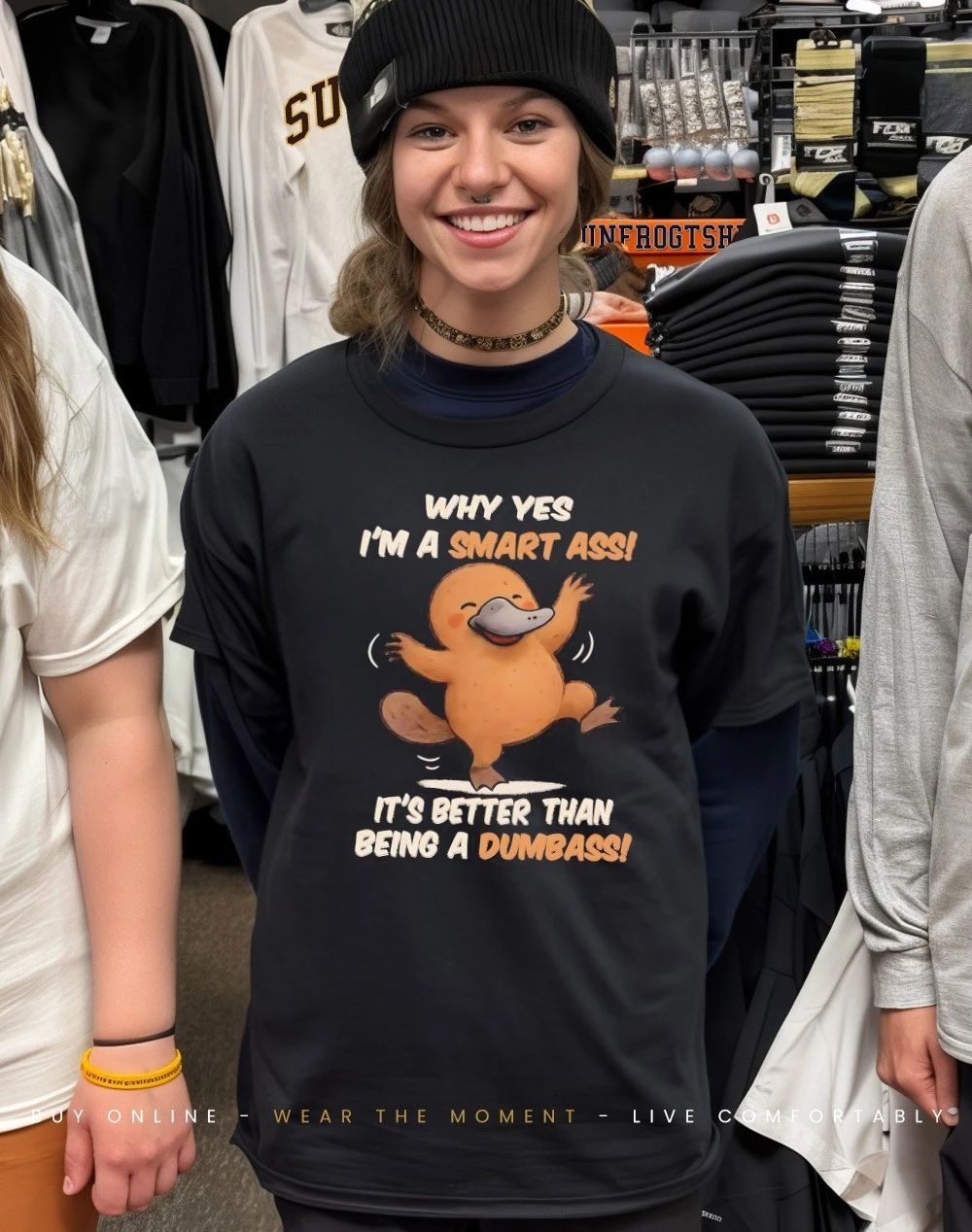 Platypus why yes I’m a smart ass it’s better than being a dumbass shirt