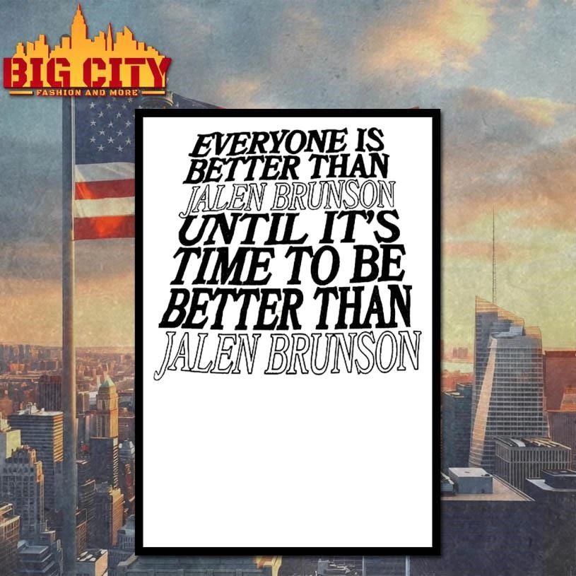 Everyone is better than Jalen Brunson until it’s time to be better than Jalen Brunson shirt