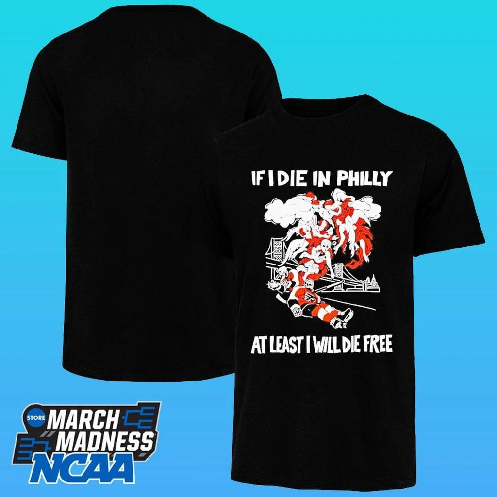 If I Die In Philly At Least I Will Die Free Philadelphia Flyers Hockey Shirt