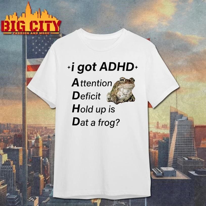 I Got ADHD Attention Deficit Hold Up Is Dat A Forg Shirt