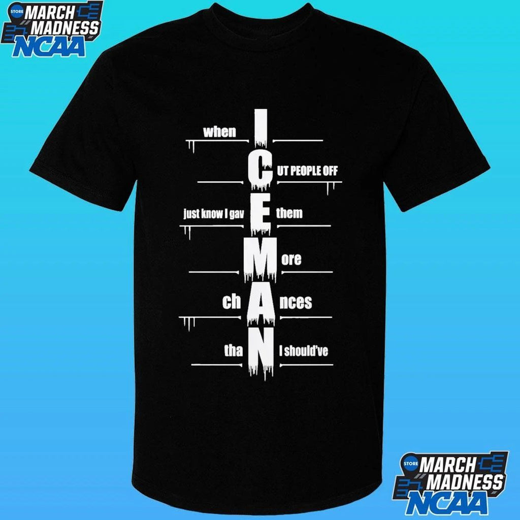 Iceman When I Cut People Off Just Know I Gave Them More Chances Than I Should’ve Shirt