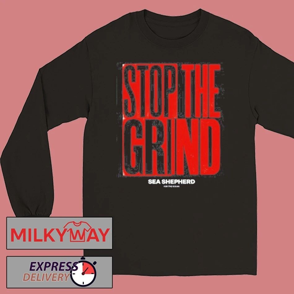 Stop the Grind Sea Shepherd For The Ocean shirt