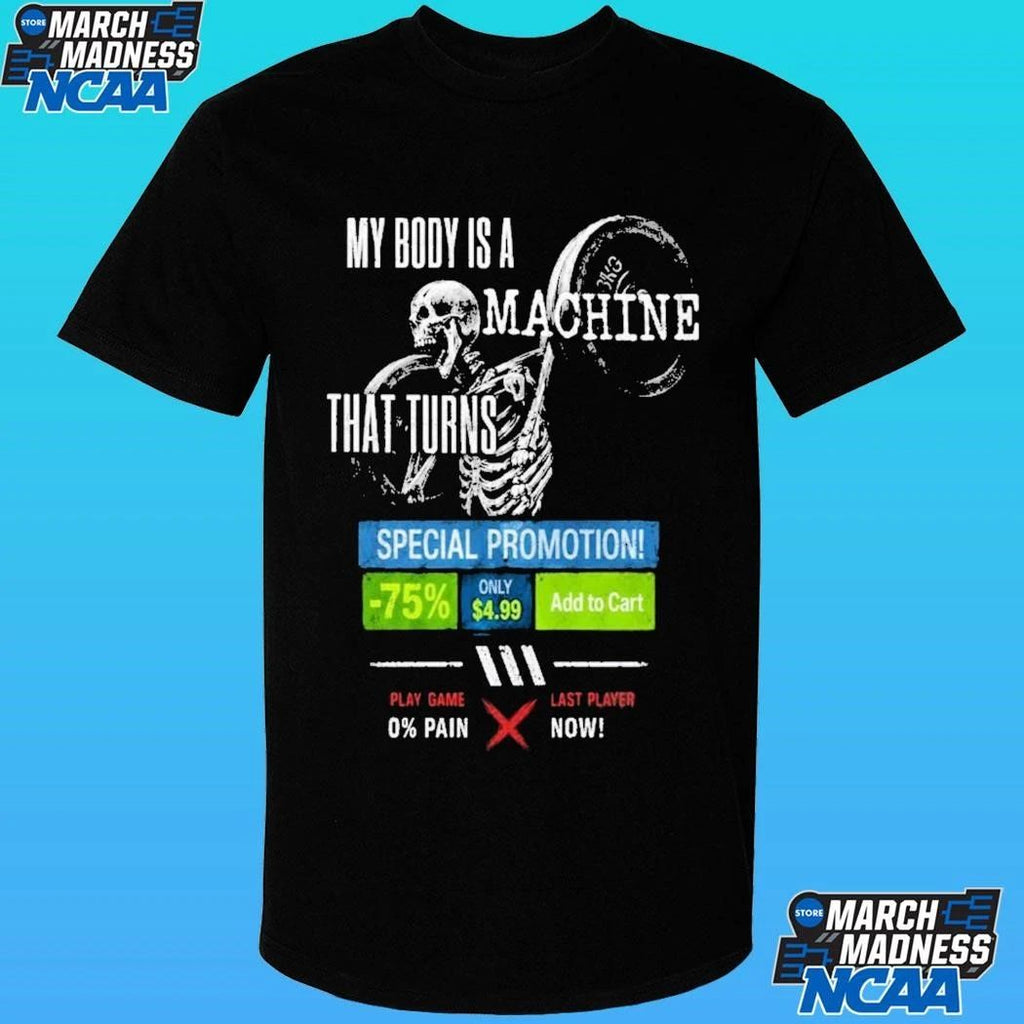Skeleton My Body Is A Machine That Turns And A Gaming Platform Ui Overlay Shirt
