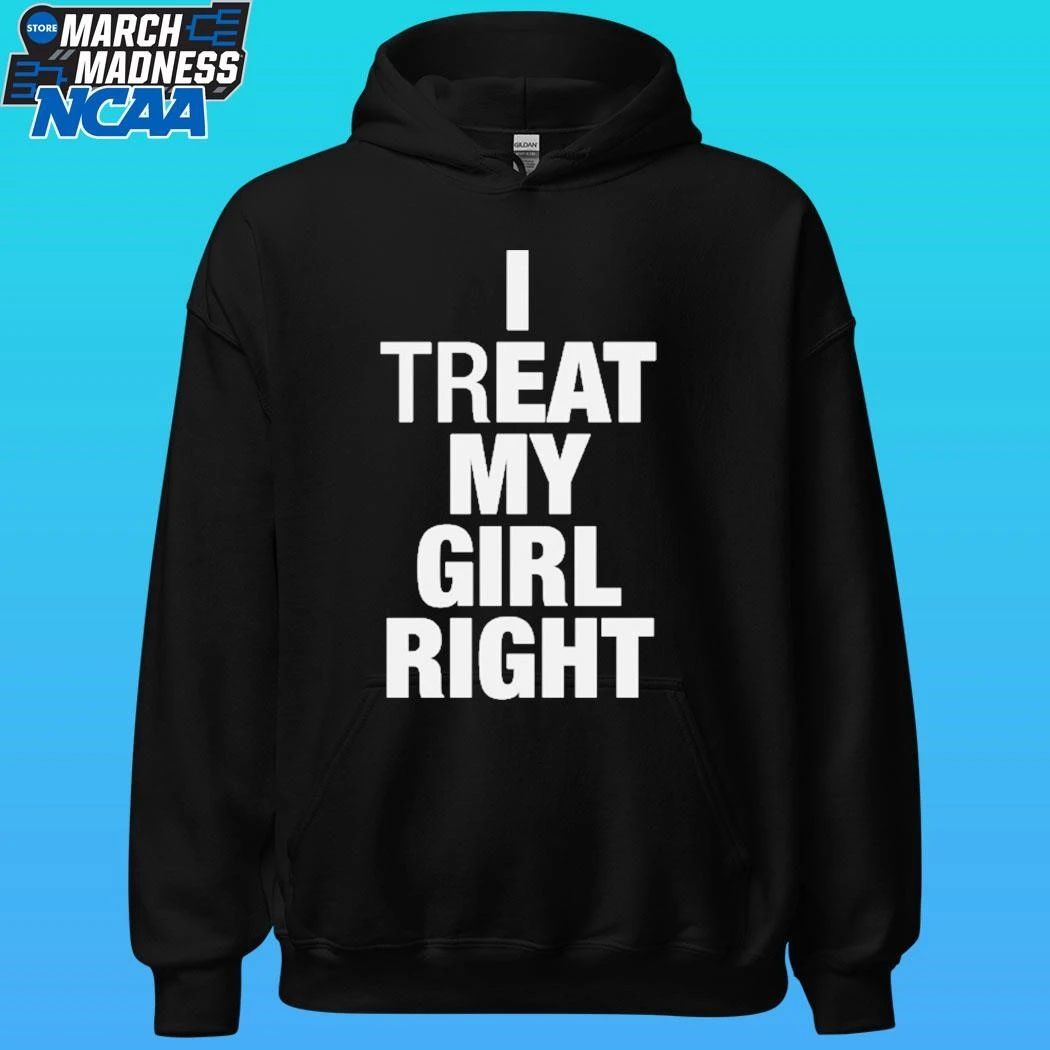 I Treat My Girl Right Shirt