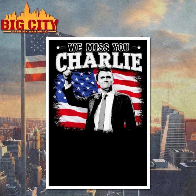 We Miss You Charlie Kirk Shirt