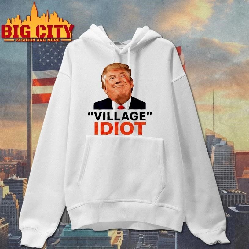 Trump Village Idiot Funny Political Humor Shirt
