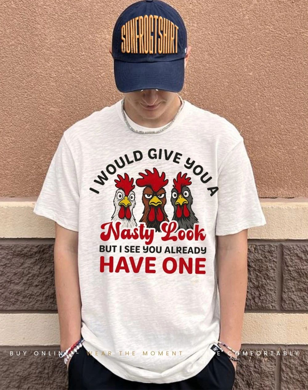 I would give you a nasty look but I see you already have one shirt