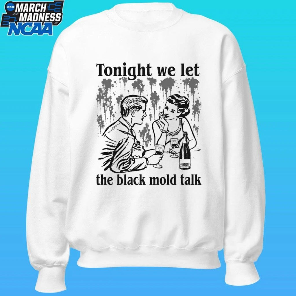 Tonight We Let The Black Mold Talk Shirt