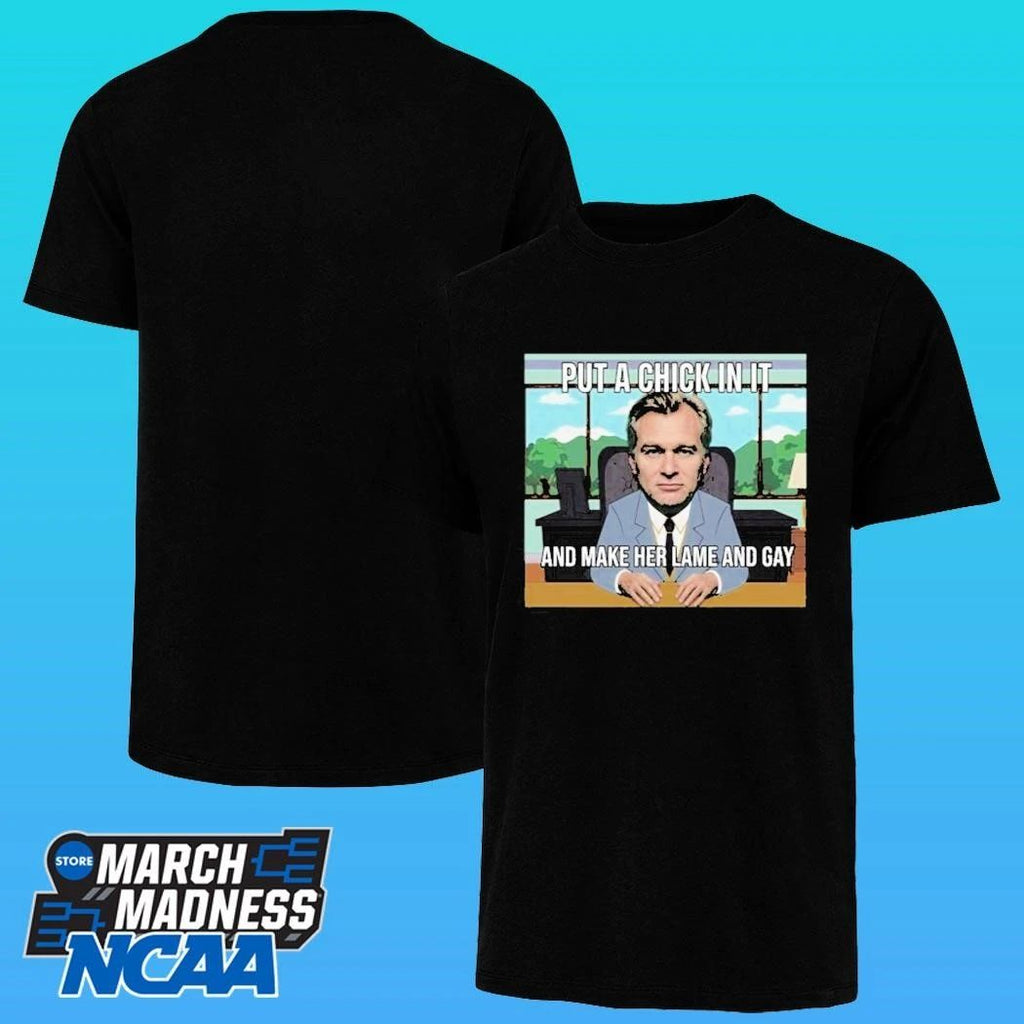 Put A Chick In It And Make Her Lame And Gay Christopher Nolan Meme Shirt