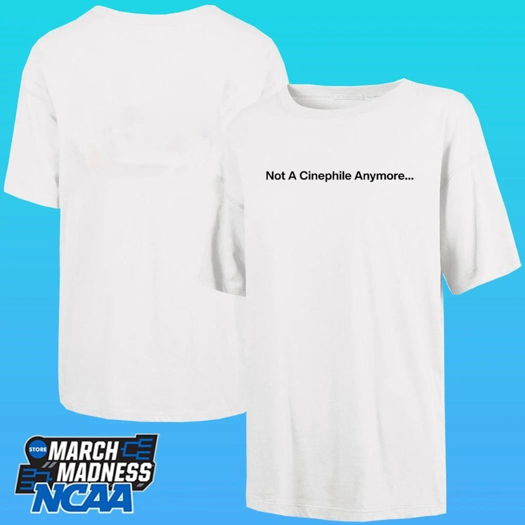 Not A Cinephile Anymore Shirt