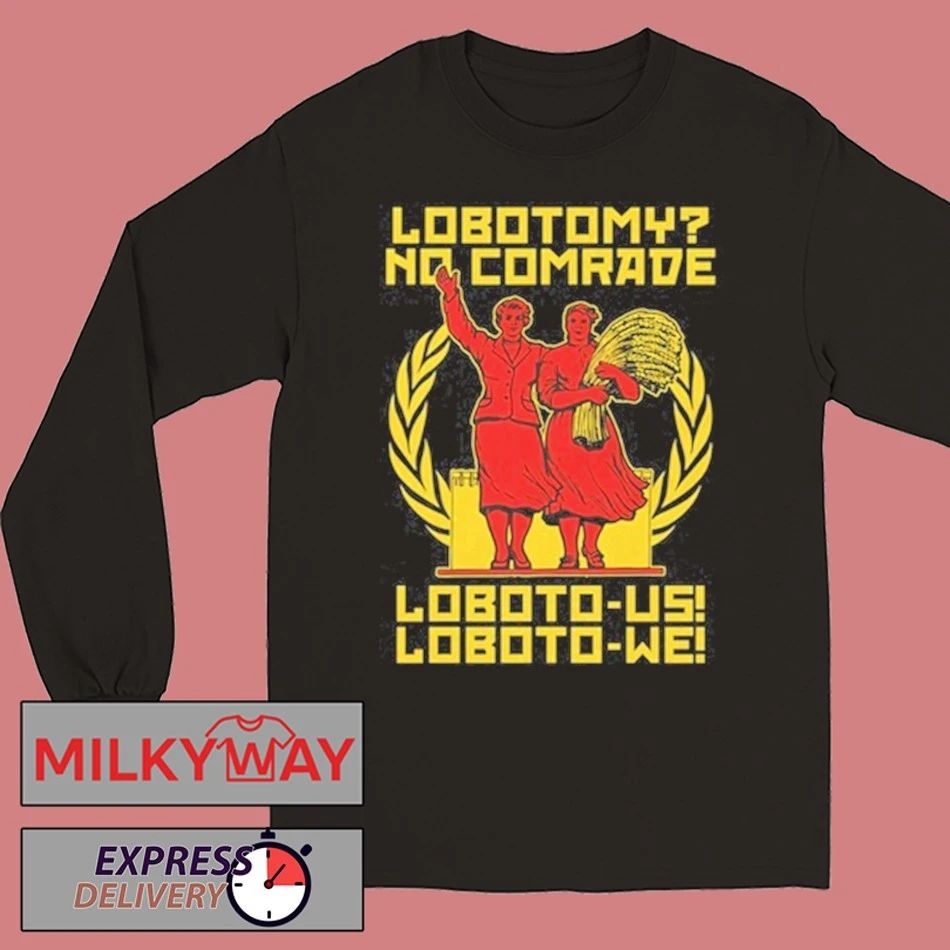 Lobotomy No Comrade Loboto-us Loboto-we T Shirt