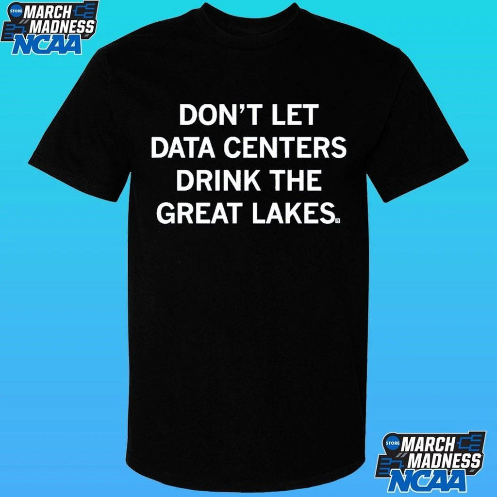 Don’t Let Data Centers Drink The Great Lakes Shirt
