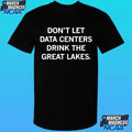 Don’t Let Data Centers Drink The Great Lakes Shirt