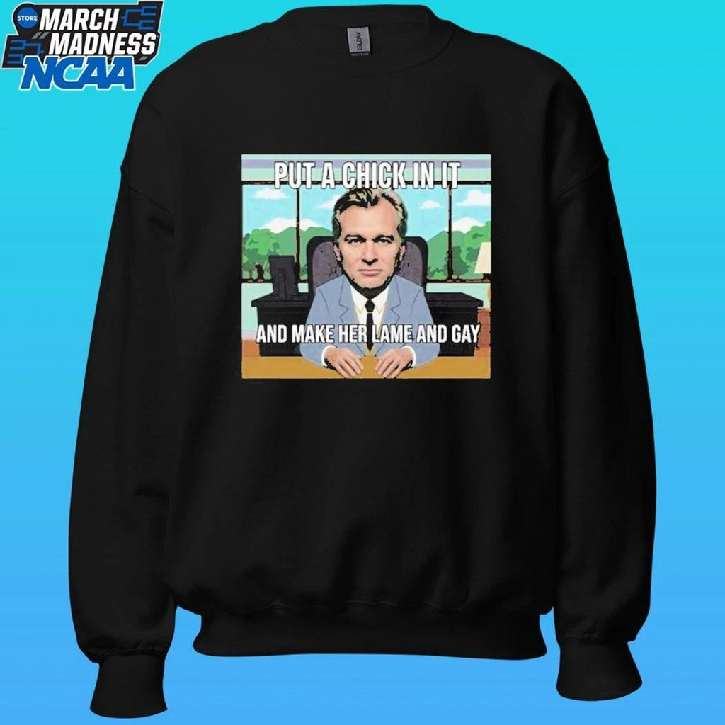 Put A Chick In It And Make Her Lame And Gay Christopher Nolan Meme Shirt