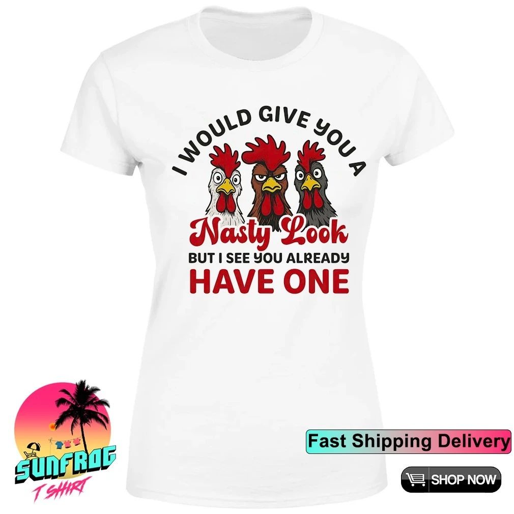 I would give you a nasty look but I see you already have one shirt