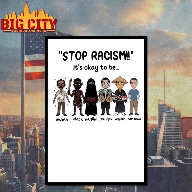 Stop Racism It’s Okay To Be Shirt