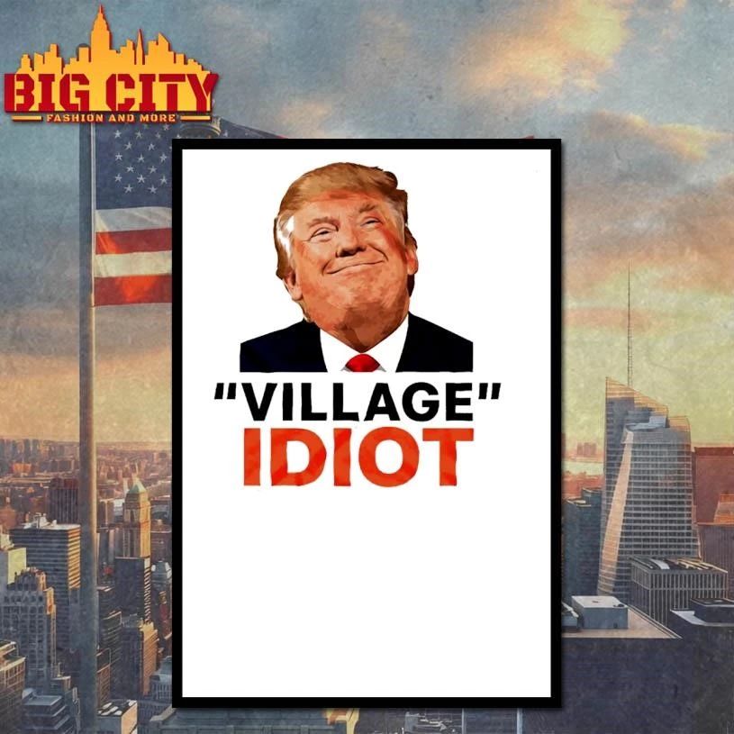 Trump Village Idiot Funny Political Humor Shirt