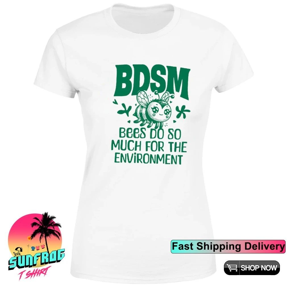BDSM Bees do so much for the environment shirt