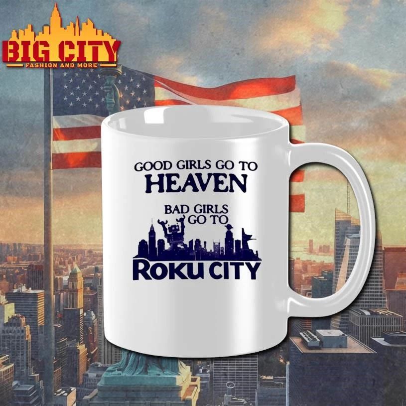Good Girls Go To Heaven Bad Girls Go To Roku City Shirt