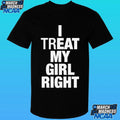 I Treat My Girl Right Shirt