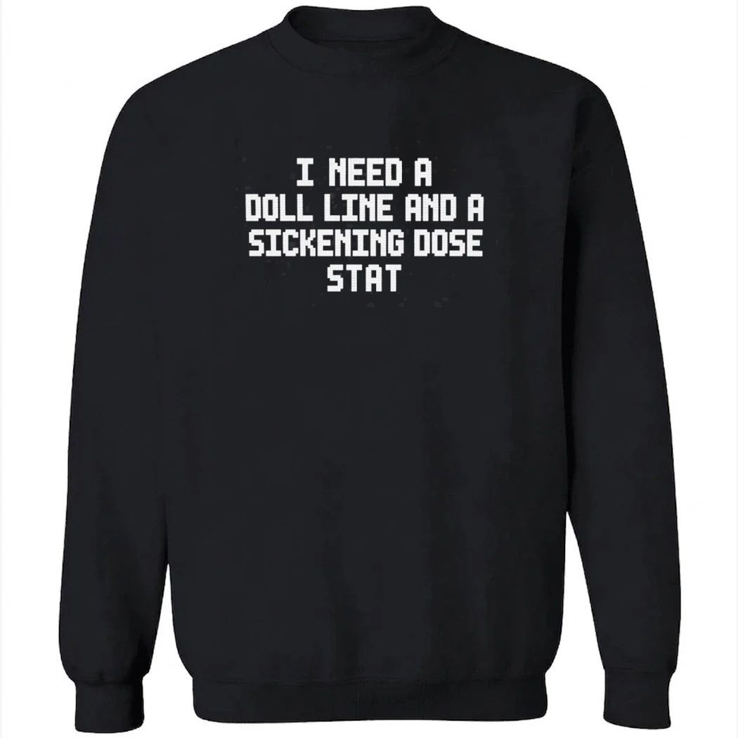 I Need A Doll Line And A Sickening Does Star Shirt