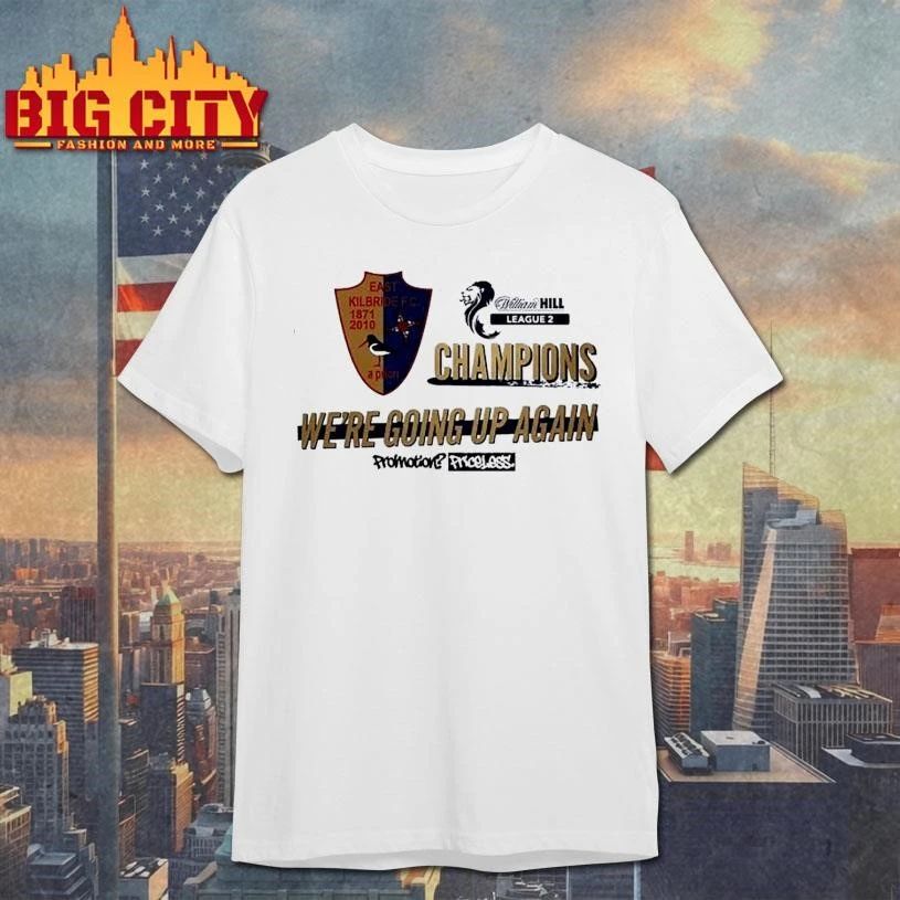 East Kilbride Fc Champions Were Going Up Again Shirt