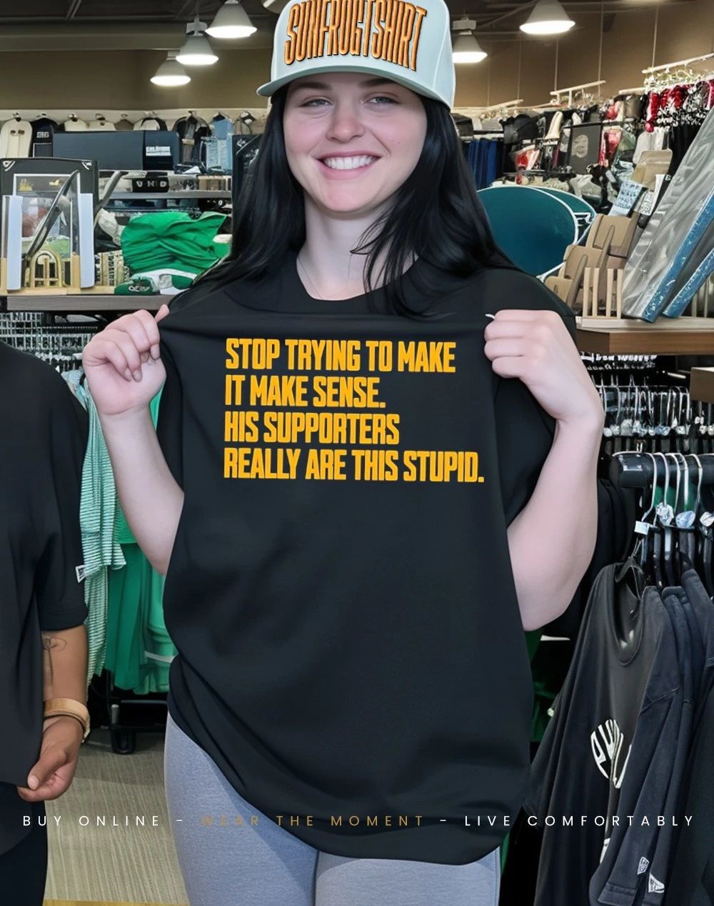Stop trying to make it make sense his supporters really are this stupid shirt