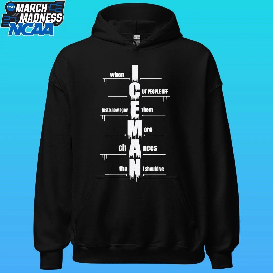 Iceman When I Cut People Off Just Know I Gave Them More Chances Than I Should’ve Shirt