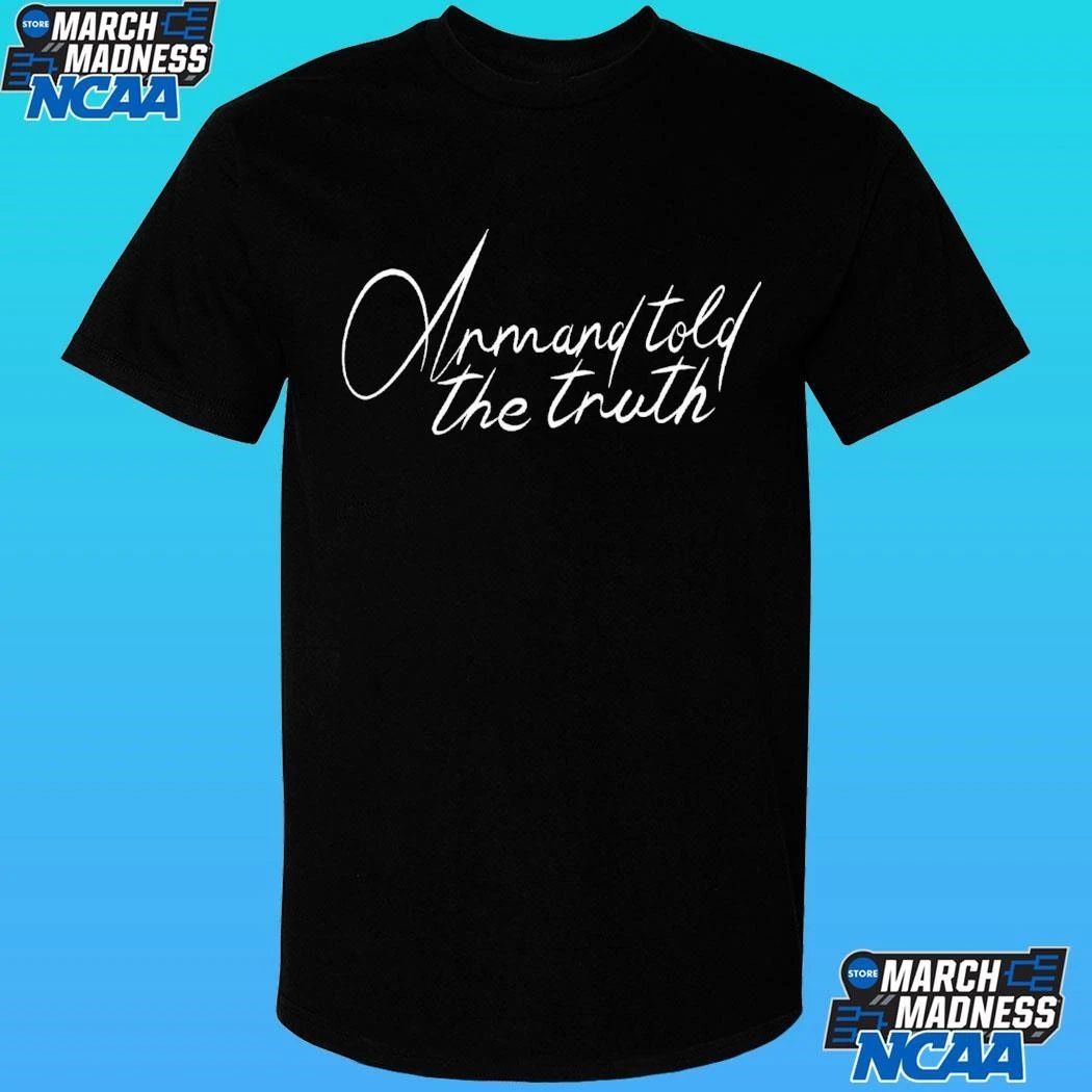 Armand Told The Truth Shirt
