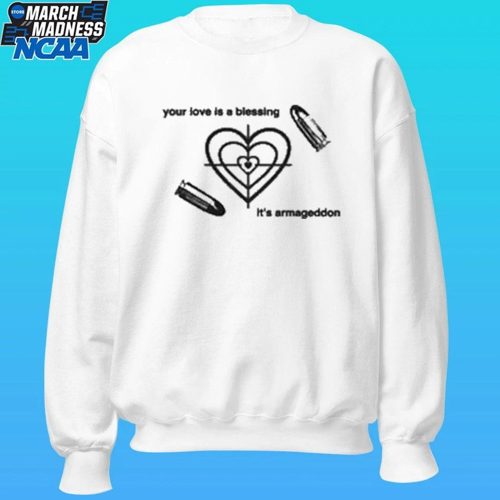 Save The Bullet Your Love Is A Blessing It’s Armageddon Shirt