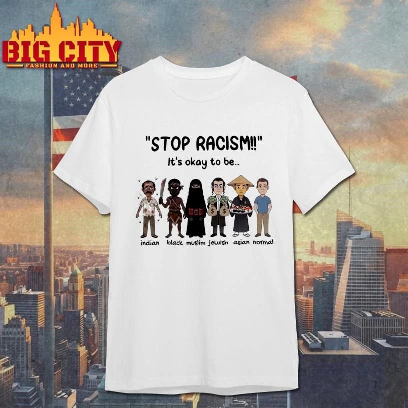 Stop Racism It’s Okay To Be Shirt