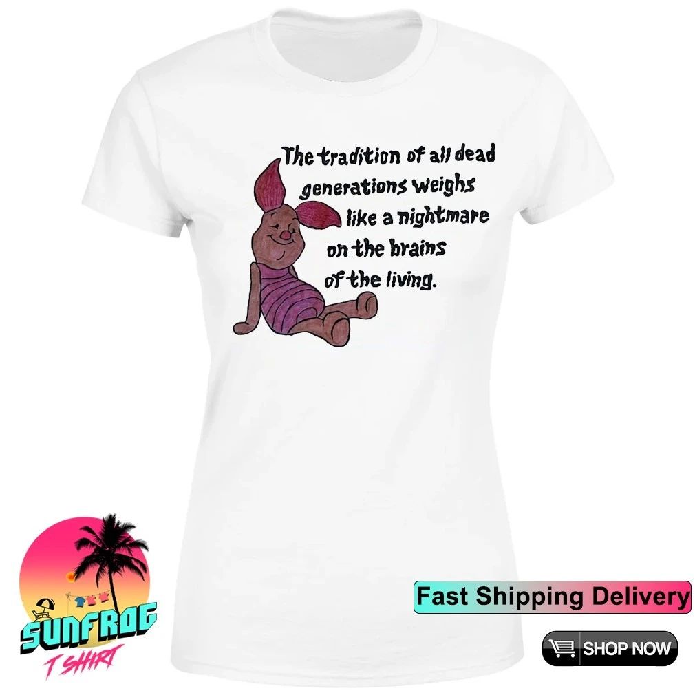 Piglet the tradition of all dead generations weighs like a nightmare shirt