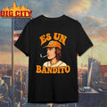 Es Un Bandito Shirt