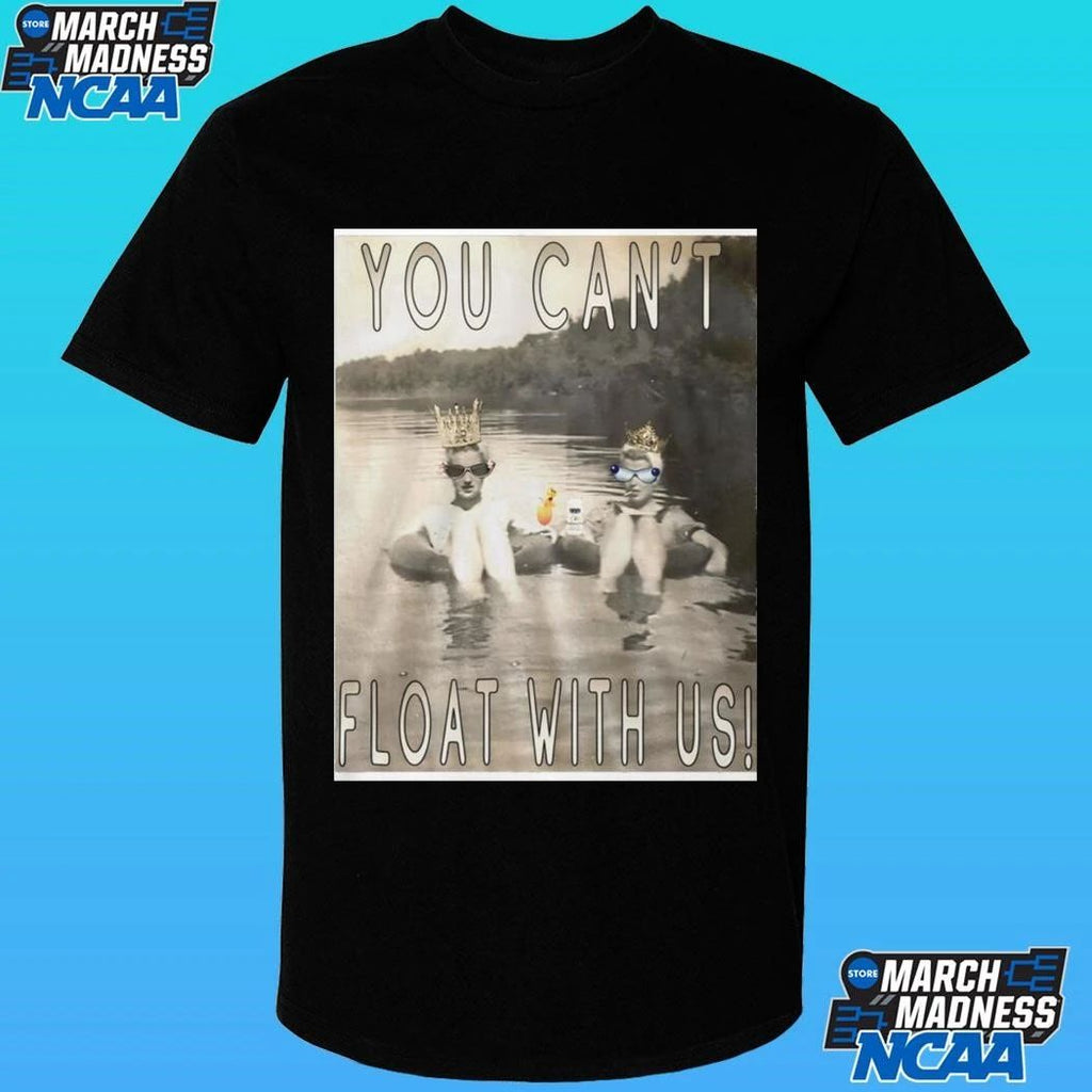 You Can’t Float With Us Shirt