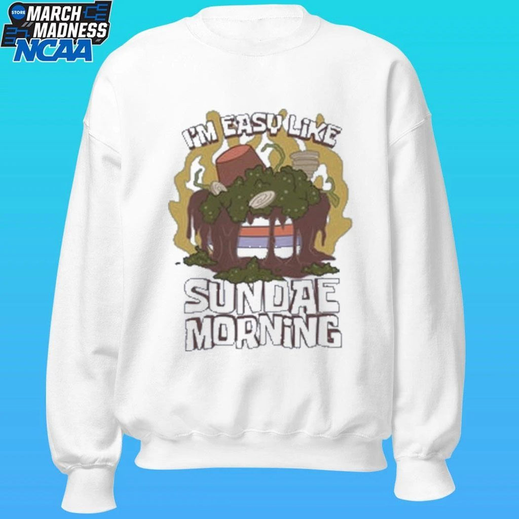 I’m Easy Like Sundae Morning Shirt