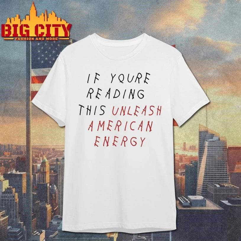 Drake IF YOURE READING THIS UNLEASH AMERICAN ENERGY Shirt