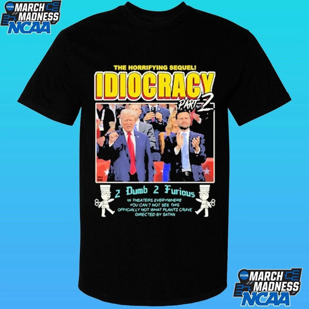 Trump The Horrifying Sequel Idiocracy Part 2 Dumb 2 Furious Shirt
