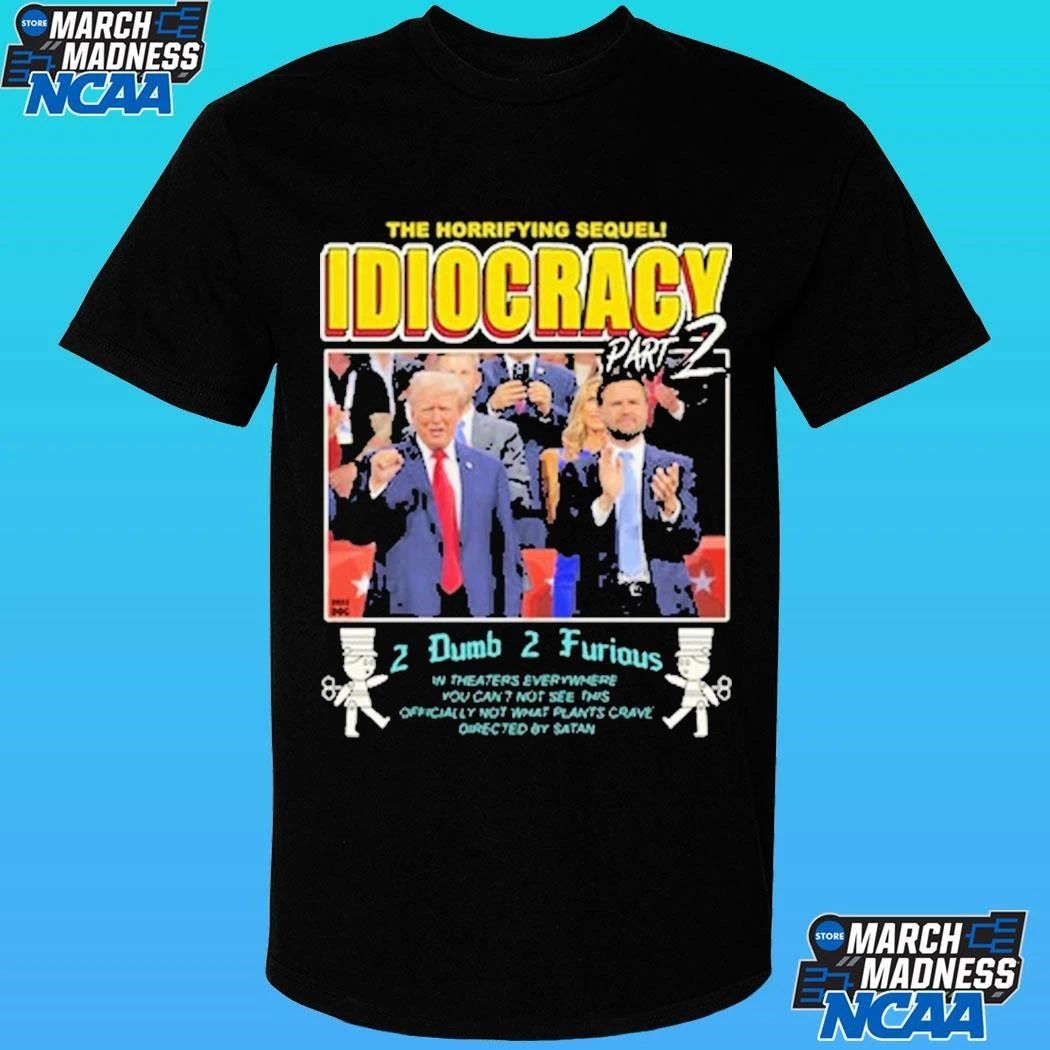 Trump The Horrifying Sequel Idiocracy Part 2 Dumb 2 Furious Shirt
