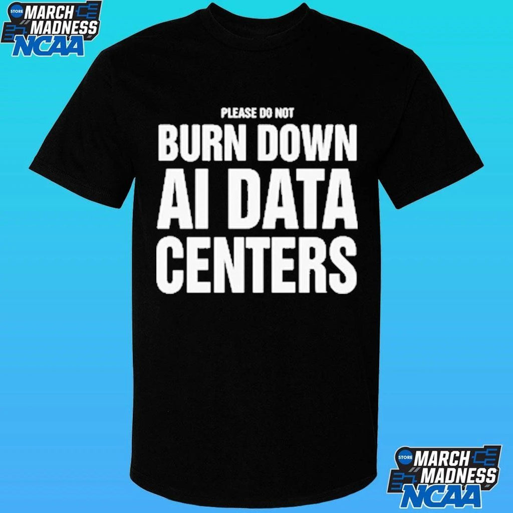 Please Do Not Burn Down Ai Data Centers Shirt