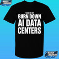 Please Do Not Burn Down Ai Data Centers Shirt