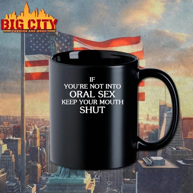 If You’re Not Into Oral Sex Keep Your Mouth Shut Shirt