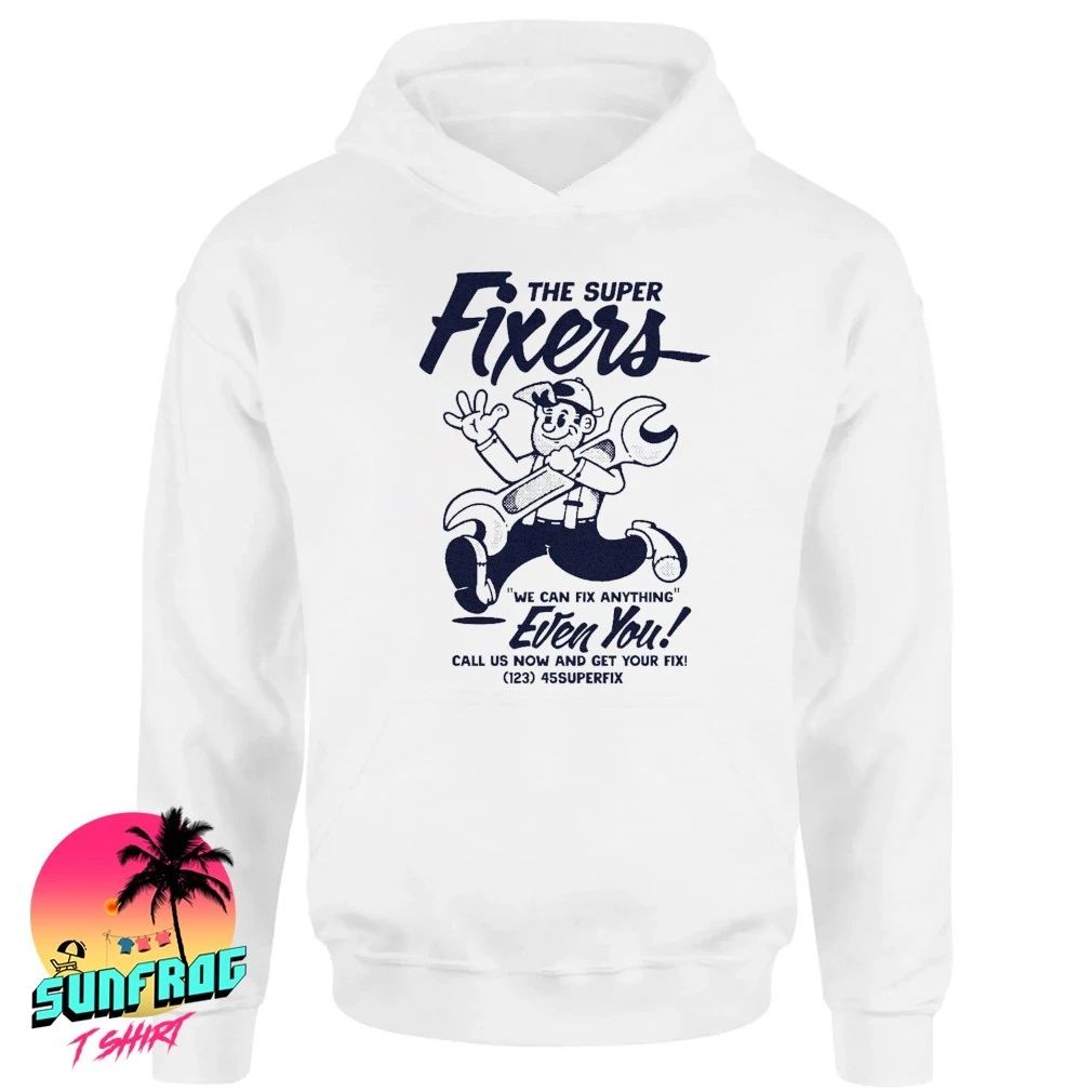 The super fixers we can fix anything even you call us now shirt