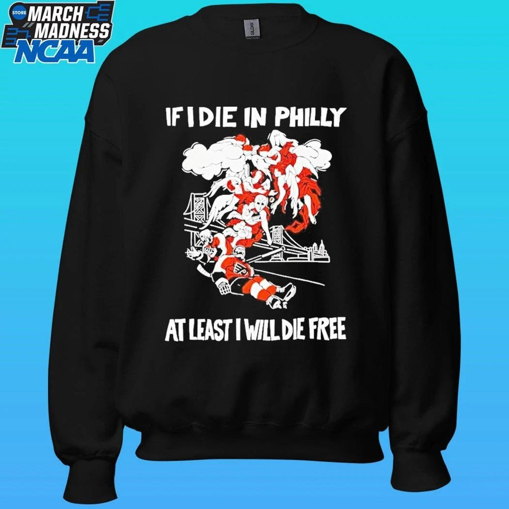 If I Die In Philly At Least I Will Die Free Philadelphia Flyers Hockey Shirt