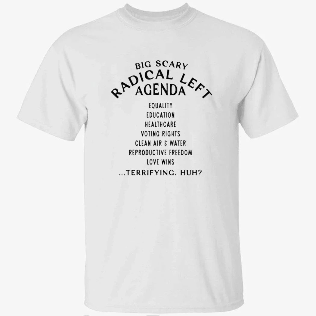 Big Scary Radical Left Agenda Shirt
