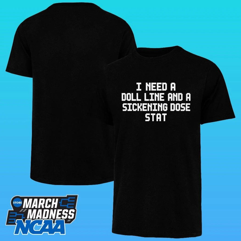 I Need A Doll Line And A Sickening Dose Stat Shirt
