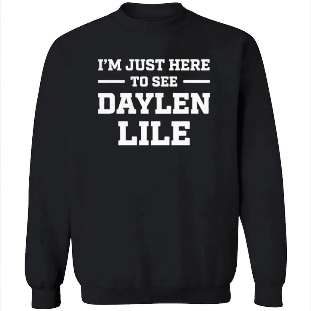 I’m Just Here To See Daylen Lile Shirt