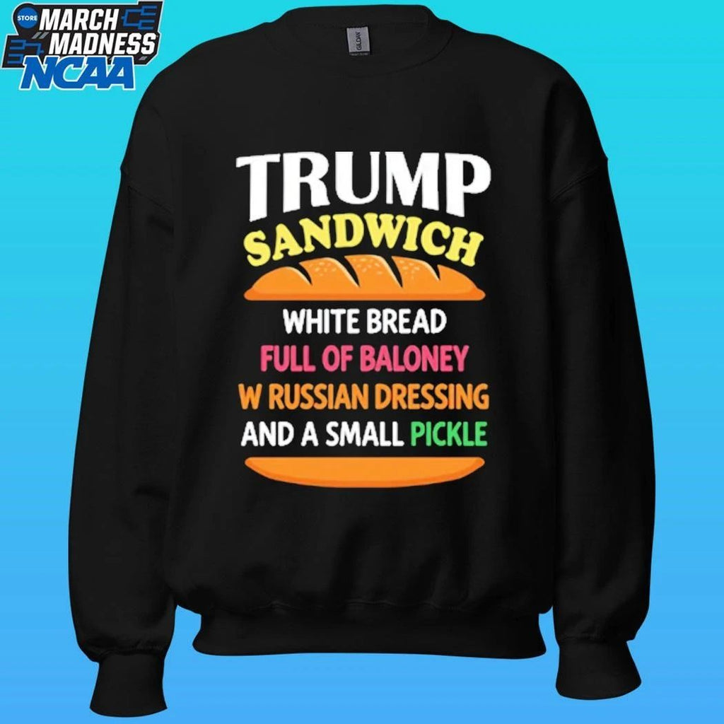 Trump Sandwich White Bread Full Of Baloney W Russian Dressing And A Small Pickle Shirt