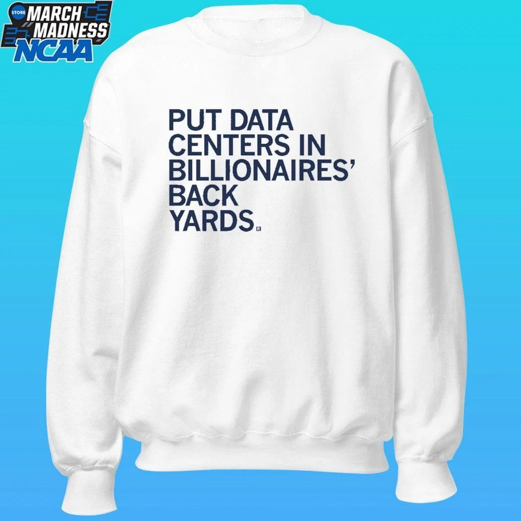 Put Data Centers In Billionaires Back Yards Shirt