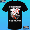 If I Die In Philly At Least I Will Die Free Philadelphia Flyers Hockey Shirt